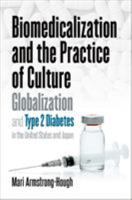 Biomedicalization and the Practice of Culture: Globalization and Type 2 Diabetes in the United States and Japan 1469646684 Book Cover