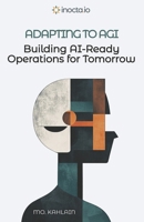 Adapting to AGI: Building AI-Ready Operations for Tomorrow 1069157104 Book Cover
