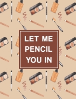 Let Me Pencil You In: Undated Appointment Book - Schedule Organizer Notebook for Makeup Artist - Weekly Layout Showing Daily and Hourly Times Spaced ... for Scheduling Clients (Keeping Organized) 1693278200 Book Cover