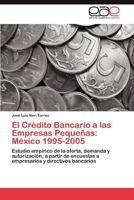 El Credito Bancario a Las Empresas Pequenas: Mexico 1995-2005 3848453215 Book Cover