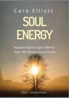 Soul Energy Awakening the Light Within You: Your 5th Dimensional Guide 0473707780 Book Cover