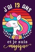 J'ai 13 ans et je suis magique: 13 ans Cadeau Anniversaire | Carnet De Notes et de coloriage des Licornes rétro vintage | cadeau pour enfant (French Edition) B084F8ZCDP Book Cover