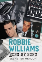 Robbie Williams: Song by Song 1781559007 Book Cover