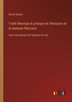 Traité théorique & pratique de l'émission de la monnaie fiduciaire: Avec une gravure de l'époque de Law 3385011981 Book Cover