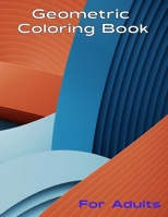 Geometric Coloring Book for Adult: An exciting coloring book including 55 Wonderful Geometric Patterns for Men and Women represents a vast collection of soothing and easy-to-color patterns. B08KVDXCV5 Book Cover