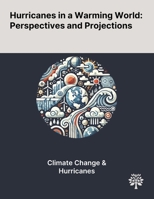 Hurricanes in a Warming World: Perspectives and Projections 1022903195 Book Cover