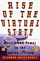 The Rise of the Virtual State: Wealth and Power in the Coming Century 0465071422 Book Cover
