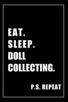 Journal For Doll Collecting Lovers: Eat, Sleep, Doll Collecting, Repeat - Blank Lined Notebook For Fans 167659020X Book Cover