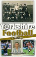 Yorkshire Football - A History 0956252656 Book Cover