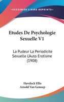 Etudes De Psychologie Sexuelle V1: La Pudeur La Periodicite Sexuelle L'Auto Erotisme (1908) 116677953X Book Cover