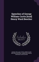 Speeches Of George William Curtis And Henry Ward Beecher 110465685X Book Cover