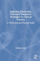 Applying Personality-Informed Treatment Strategies to Clinical Practice: A Theoretical and Practical Guide 0367371855 Book Cover