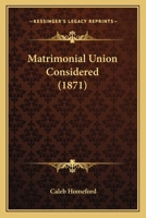 Matrimonial Union Considered (1871) 1378308727 Book Cover