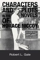 Characters and Plots in the Novels of Horace McCoy 1477259732 Book Cover