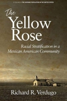 The Yellow Rose: Racial Stratification in a Mexican American Community 1641136413 Book Cover