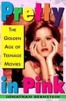Pretty In Pink: The Golden Age of Teenage Movies 0312151942 Book Cover