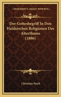 Der Gottesbegriff In Den Heidnischen Religionen Des Alterthums (1886) 1160068321 Book Cover