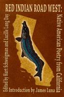 Red Indian Road West: Native American Poetry from California 0976867656 Book Cover