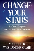 Change Your Stars: Live Your Purpose and Achieve Your Dreams 1954920636 Book Cover