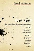 The Seer: The Mind of the Entreperneur, Artist, Visionary, Innovator, Seeker, Learner, Leader, Creator, ...You 1495204871 Book Cover