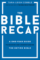 The Bible Recap: A One-Year Guide to Reading and Understanding the Entire Bible 0764237039 Book Cover