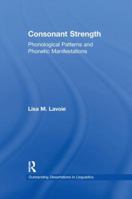 Consonant Strength: Phonological Patterns and Phonetic Manifestations 113897157X Book Cover