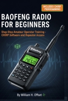 Baofeng Radio for Beginners: Step-by-Step Amateur Operator Training - CHIRP Software and Repeater Access B0GHF5LY4S Book Cover