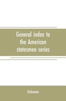 General Index To The American Statesmen Series: With An Epitome Of United States History; Volume 40 1013010426 Book Cover