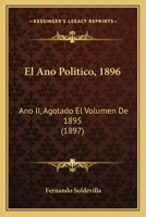 El Ano Politico, 1896: Ano II, Agotado El Volumen de 1895 (1897) 1168488958 Book Cover