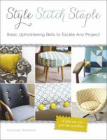 Style, Stitch, Staple: Basic Upholstering Skills to Tackle Any Project 0762447680 Book Cover