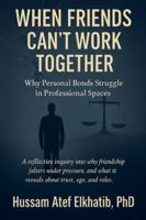When Friends Can't Work Together: Why Personal Bonds Struggle in Professional Spaces B0G4VJW1JT Book Cover