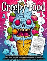 Creepy Food Coloring Book: Freaky Food Monsters Coloring Book Scary Beasts Like Noodles vampire, Zombie Cake, Ghost Soda, Sushi Skeleton, Hunted Ramen ... and Adults, for Relaxing and Stress Relief. B0CMQT7QXZ Book Cover