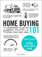 Home Buying 101: From Mortgages and the MLS to Making the Offer and Moving In, Your Essential Guide to Buying Your First Home 1507217404 Book Cover