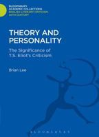 Theory and Personality: The Significance of T.S. Eliot's Criticism 1472513703 Book Cover