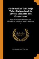 Guide-book of the Lehigh Valley Railroad and its several branches and connections: with an account, descriptive and historical, of the places along their route .. 1016310943 Book Cover
