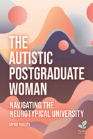 The Autistic Postgraduate Woman: Navigating the Neurotypical University 1803883715 Book Cover