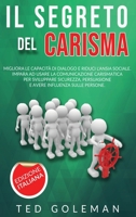 Il segreto del Carisma: migliora le capacit� di dialogo e riduci l'ansia sociale. Impara ad usare la comunicazione carismatica per sviluppare sicurezza, persuasione e avere influenza sulle persone. 1801799539 Book Cover