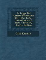 La Legge del Catasto Fiorentino del 1427: Testo, Introduzione E Note - Primary Source Edition 1018350594 Book Cover