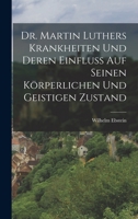 Dr. Martin Luthers Krankheiten Und Deren Einfluss Auf Seinen K�rperlichen Und Geistigen Zustand 1018465669 Book Cover