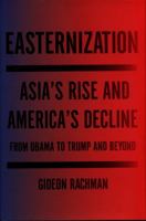 Easternization: Asia's Rise and America's Decline From Obama to Trump and Beyond 159051968X Book Cover