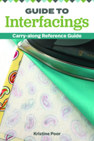 Guide to Interfacings: Carry-Along Reference Guide 1947163264 Book Cover