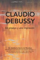 Claudio Debussy: Un Ensayo y Una Impresi�n 1506524761 Book Cover