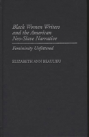 Black Women Writers and the American Neo-Slave Narrative: Femininity Unfettered (Contributions in Afro-American and African Studies) 0313308381 Book Cover