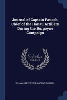 Journal of Captain Pausch, Chief of the Hanau Artillery During the Burgoyne Campaign 0548626340 Book Cover