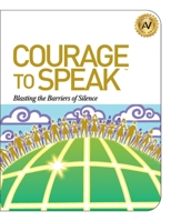 Courage to Speak: Blasting the Barriers of Silence 1610059905 Book Cover