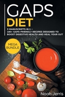 GAPS Diet: MEGA BUNDLE - 3 Manuscripts in 1 - 180+ GAPS-Friendly Recipes Designed to Boost Digestive Health and Heal Your GUT 1648641318 Book Cover