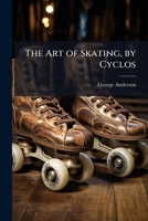 The Art of Skating, by Cyclos 1023740222 Book Cover