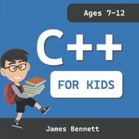 C++ For Kids: A Fun And Easy Introduction to the C++ Programming Language B0BJ82NS5S Book Cover
