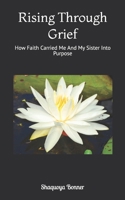 Rising Through Grief: How Faith Carried Me And My Sister Into Purpose B0GJ7KFX8T Book Cover