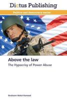 Above the law: The Hypocrisy of Power Abuse 3847388002 Book Cover